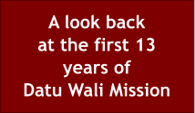 A look backat the first 13years ofDatu Wali Mission